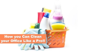 How you Can Clean your Office Like a Pro!!