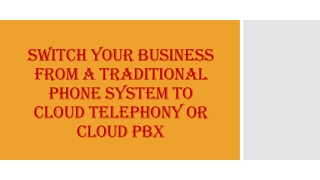 Switch your business from a traditional phone system to Cloud Telephony or Cloud PBX