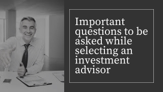 Important questions to be asked while selecting an investment advisor