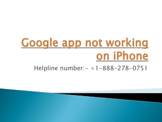 Google app not Working on iPhone & Android ( 1-888-278-0751)