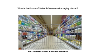 What Is the Future of Global E-Commerce Packaging Market?