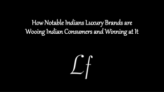 How Notable Indians Luxury Brands are Wooing Indian Consumers and Winning at It