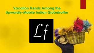 Vacation Trends Among the Upwardly-Mobile Indian Globetrotter