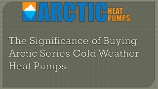 The Significance of Buying Arctic Series Cold Weather Heat Pumps
