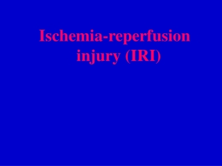 Ischemia-reperfusion injury (IRI)