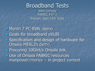 Broadband Tests John Conway FABRIC F2F-2 Poznan, Sept 25th 2006