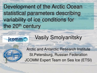 Vasily Smolyanitsky Arctic and Antarctic Research Institute St.Petersburg, Russian Federation
