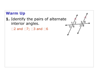 Warm Up 1. Identify the pairs of alternate 	interior angles.