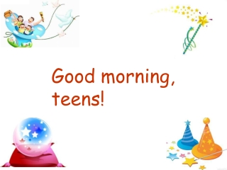 Good morning, teens!