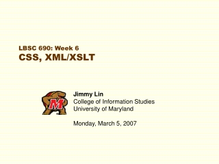 LBSC 690: Week 6 CSS, XML/XSLT