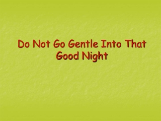 Do Not Go Gentle Into That Good Night