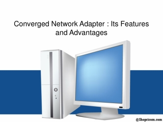 Converged Network Adapter : Its Features and Advantages