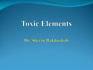 Toxic Elements Dr. Sherin Bakhashab