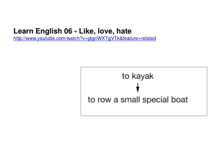 Learn English 06 - Like, love, hate youtube/watch?v=gIgnWXTgVTk&amp;feature=related