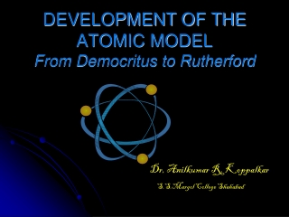 DEVELOPMENT OF THE ATOMIC MODEL From Democritus to Rutherford