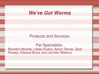 We've Got Worms