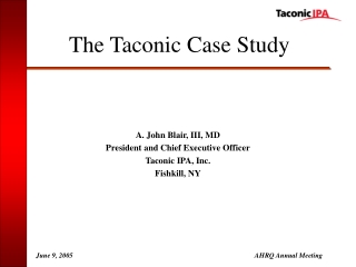 A. John Blair, III, MD President and Chief Executive Officer Taconic IPA, Inc. Fishkill, NY