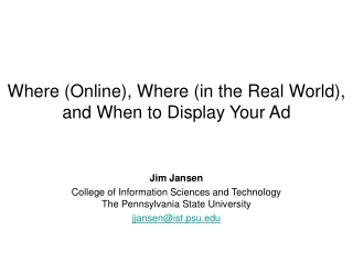 Where (Online), Where (in the Real World), and When to Display Your Ad