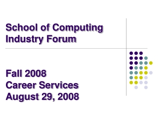 School of Computing Industry Forum Fall 2008 Career Services August 29, 2008