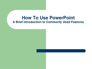 How To Use PowerPoint A Brief Introduction to Commonly Used Features