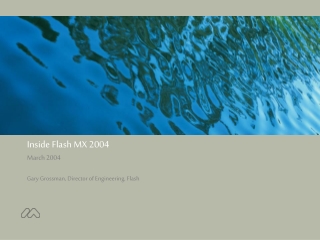 Inside Flash MX 2004 March 2004 Gary Grossman, Director of Engineering, Flash