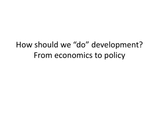 How should we “do” development? From economics to policy