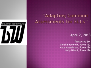 “ Adapting Common Assessments for ELLs ”