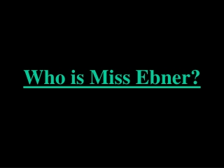 Who is Miss Ebner?
