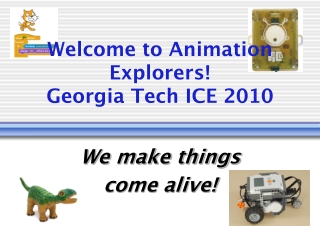 Welcome to Animation Explorers! Georgia Tech ICE 2010