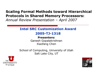 Presenters: Ganesh Gopalakrishnan Xiaofang Chen School of Computing, University of Utah