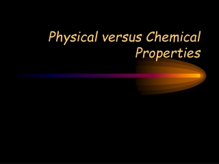 Physical versus Chemical Properties