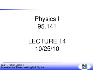 Physics I 95.141 LECTURE 14 10/25/10