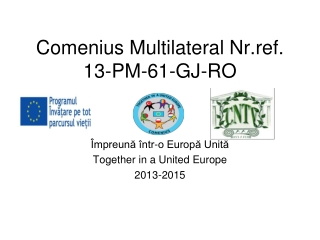 Comenius Multilateral Nr.ref. 13-PM-61-GJ-RO