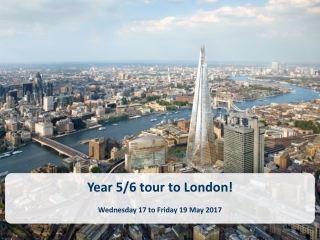 Year 5/6 tour to London! Wednesday 17 to Friday 19 May 2017