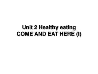 Unit 2 Healthy eating COME AND EAT HERE (I)