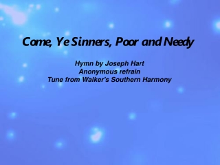 Come, Ye Sinners, Poor and Needy