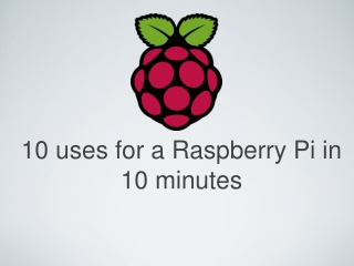 10 uses for a Raspberry Pi in 10 minutes