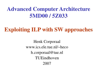 Advanced Computer Architecture 5MD00 / 5Z033 Exploiting ILP with SW approaches