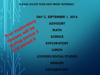 Please locate your seat from yesterday. Day C, September 1, 2016 Advisory Math Science Exploratory