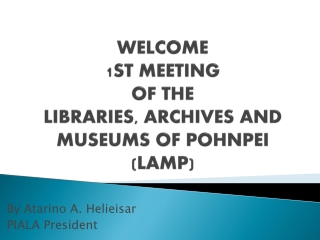 WELCOME 1ST MEETING OF THE LIBRARIES, ARCHIVES AND MUSEUMS OF POHNPEI (LAMP)