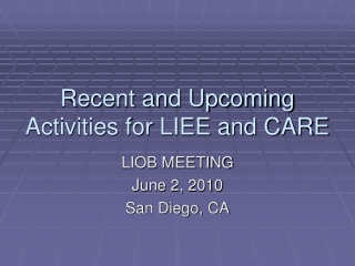 Recent and Upcoming Activities for LIEE and CARE
