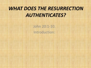 WHAT DOES THE RESURRECTION AUTHENTICATES?