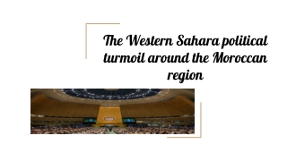 The Western Sahara political turmoil around the Moroccan region