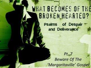 Pt. 7 Beware Of The ‘Margaritaville’ Gospel
