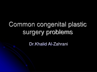 Common congenital plastic surgery problems