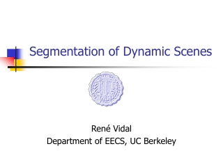 Segmentation of Dynamic Scenes