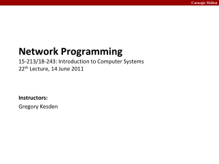 Network Programming 15-213/18-243: Introduction to Computer Systems 22 th Lecture, 14 June 2011