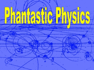 Phantastic Physics