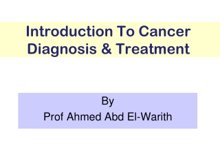 Introduction To Cancer Diagnosis &amp; Treatment