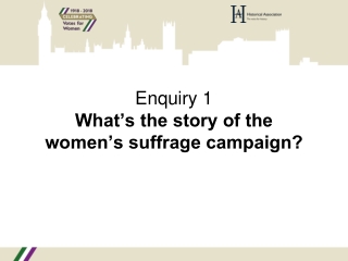 Enquiry 1 What’s the story of the women’s suffrage campaign?